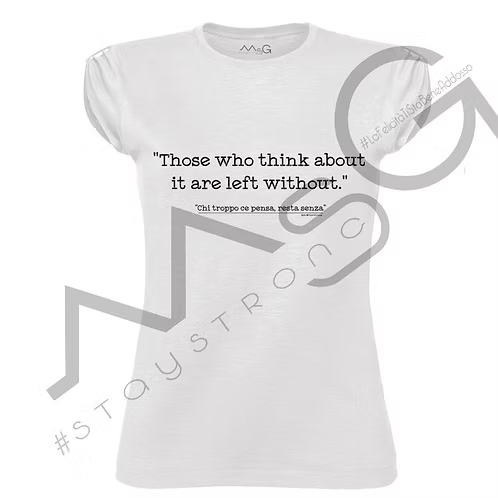 T-Shirt - "Chi troppo ce pensa..." Bianca Donna