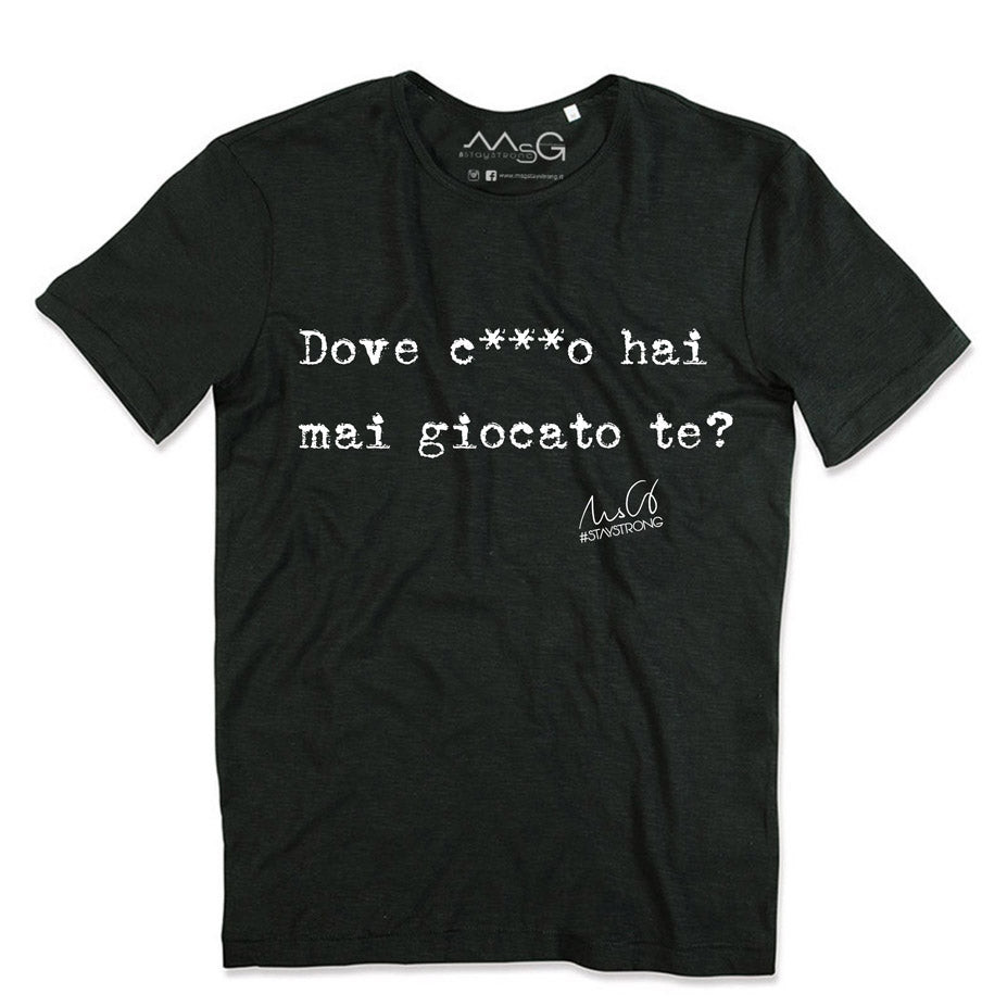 T-Shirt "Dove c***o hai mai giocato te" Nero